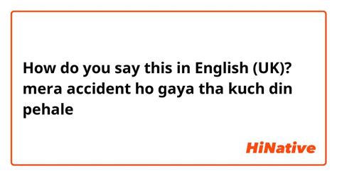 mera accident ho gaya tha in english|Mera accident ho gaya in English with contextual examples.